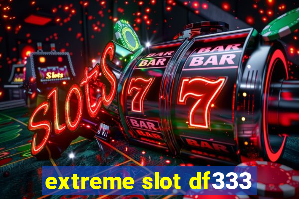 extreme slot df333